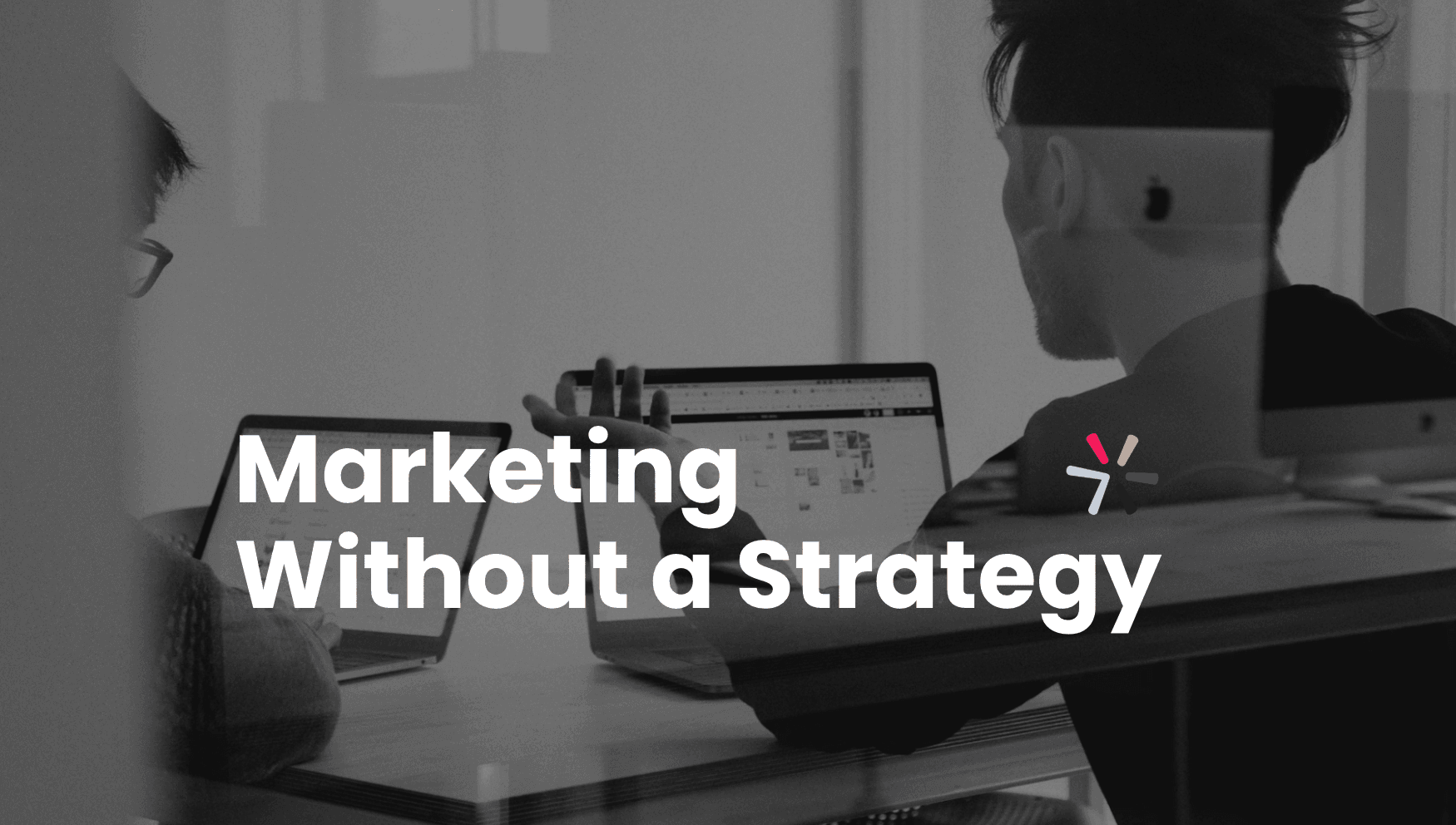 Blog header: Marketing Without a Strategy
